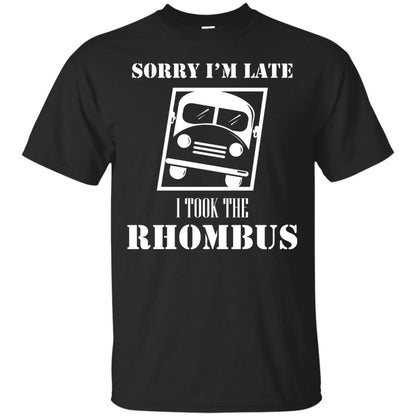 Sorry I’m Late I Took The Rhombus Funny Saying T-shirt Black
