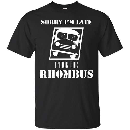 Sorry I’m Late I Took The Rhombus Funny Saying T-shirt Black