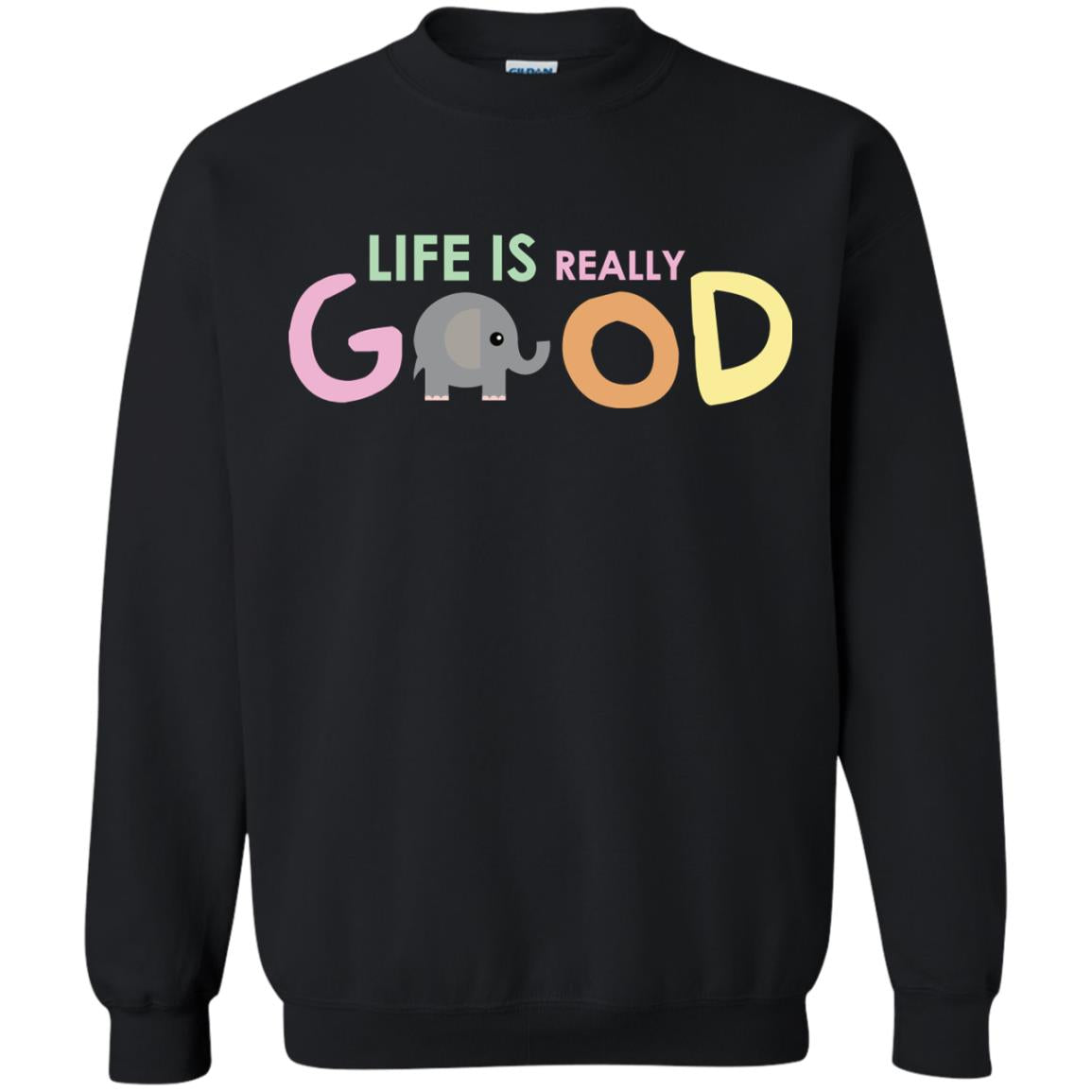 Life Is Really Good With My Cute Elephant T-shirtG180 Gildan Crewneck Pullover Sweatshirt 8 oz.