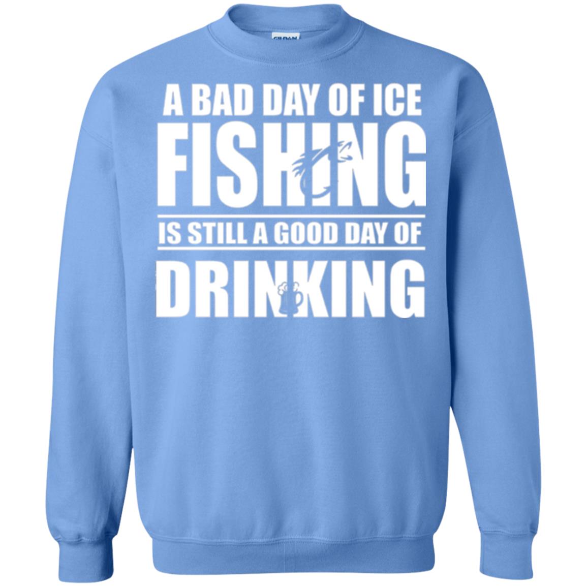 Fisherman T-shirt A Bad Day Of Ice Fishing Is Still A Good Day Of Drinking Carolina Blue