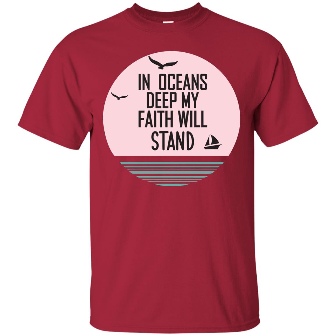 In Ocean Deep My Faith Will Stand Oceen Quote Shirt Cardinal