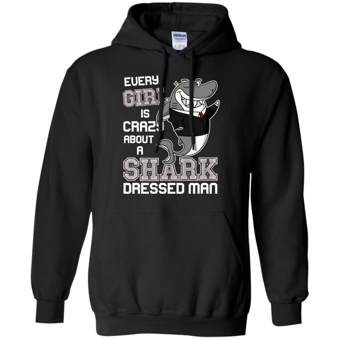 Every Girl Is Crazy About A Shark Dressed ManG185 Gildan Pullover Hoodie 8 oz.