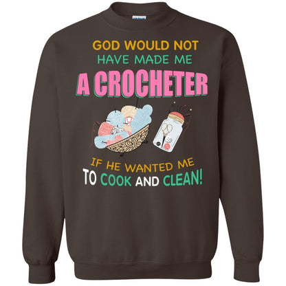 God Would Not Have Made Me A Crocheter If He Wanted Me To Cook And Clean Shirt Dark Chocolate