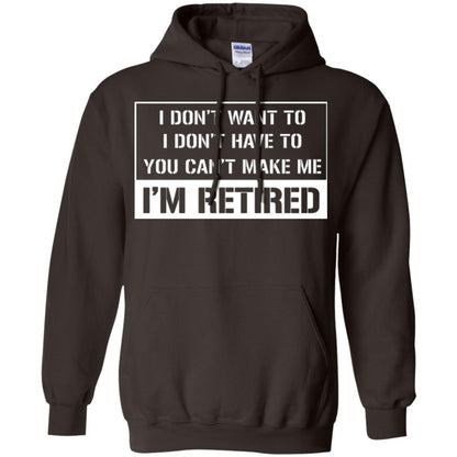 Retirement T-shirt I Don’t Want To I Don’t Have To You Can’t Make Me I’m Retired Dark Chocolate
