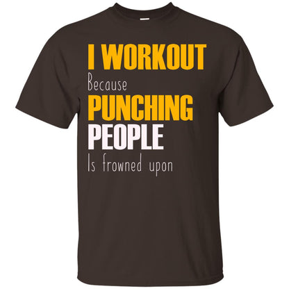 I Workout Because Punching People Is Frowned Upon Workout Fitness Lovers Shirt Dark Chocolate