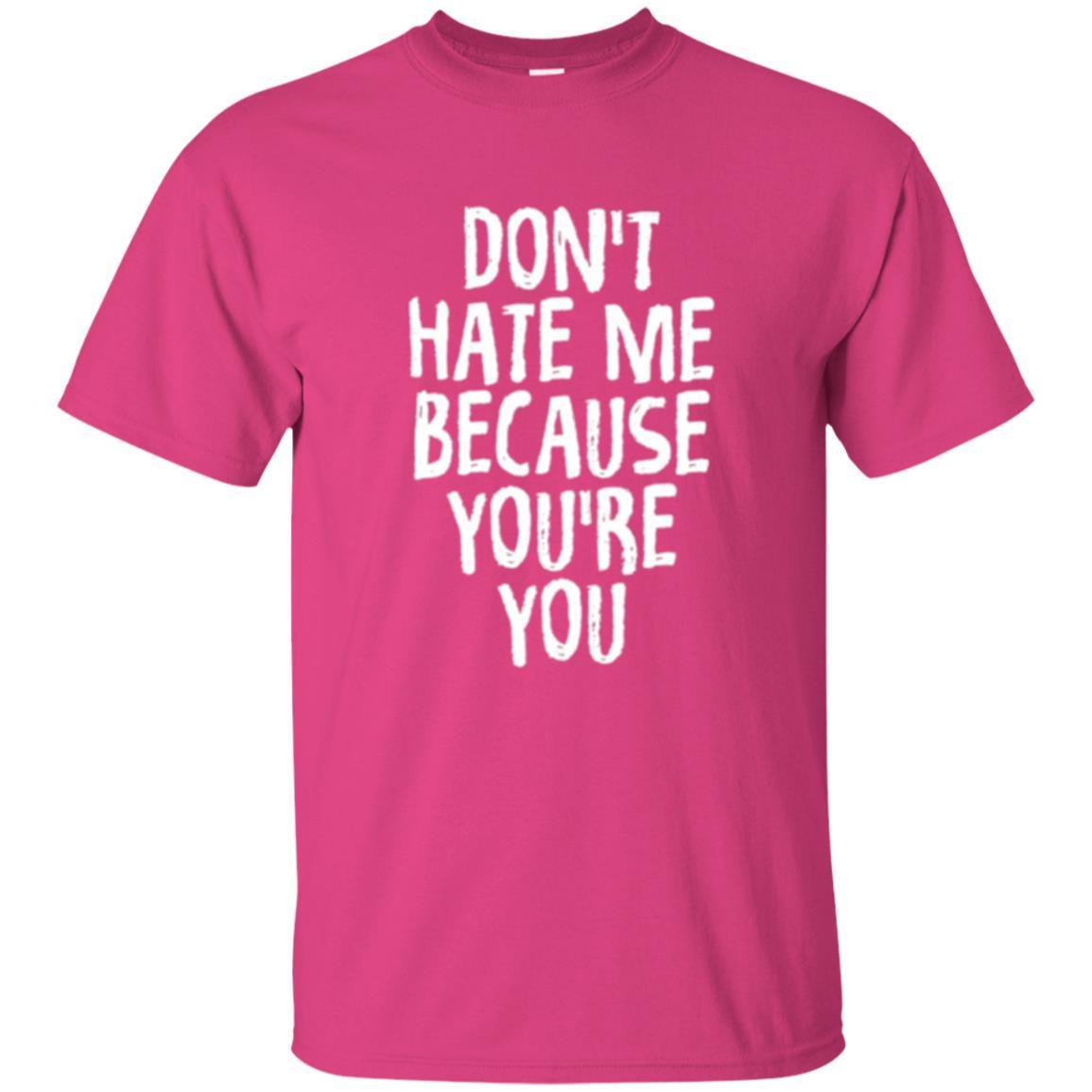 Don't Hate Me Because You_re You T-shirt Heliconia