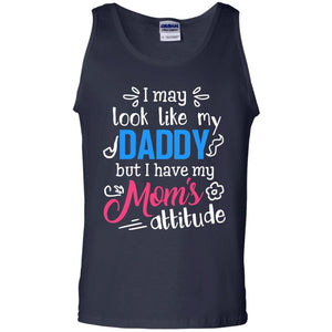 I May Look Like My Daddy But I Have My Mom_s Attitude Shirt For DaddyG220 Gildan 100% Cotton Tank Top