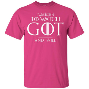I Was Born To Watch Got And I Will Game Of Thrones Fan T-shirtG200 Gildan Ultra Cotton T-Shirt