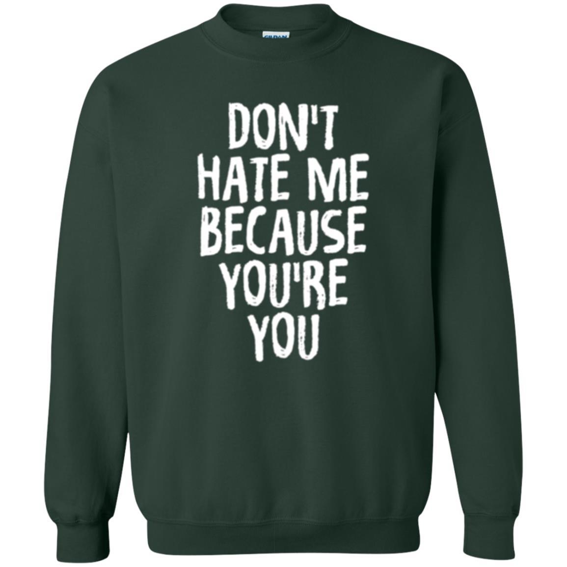 Don't Hate Me Because You_re You T-shirt Forest Green
