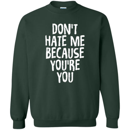 Don't Hate Me Because You_re You T-shirt Forest Green