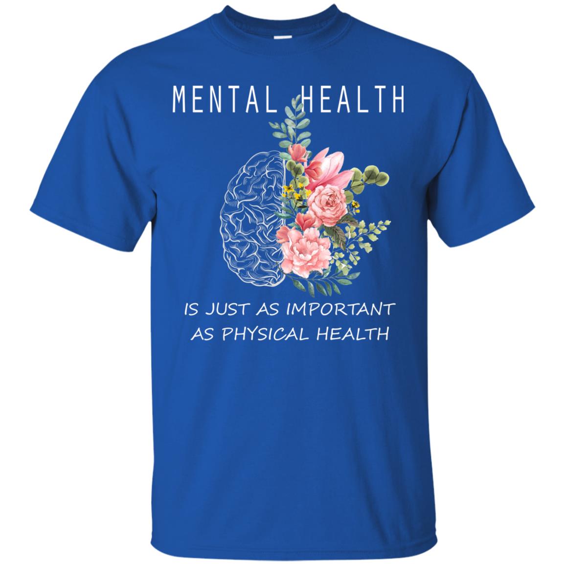 Mental Health Just As Important As Physical Health Shirt Royal