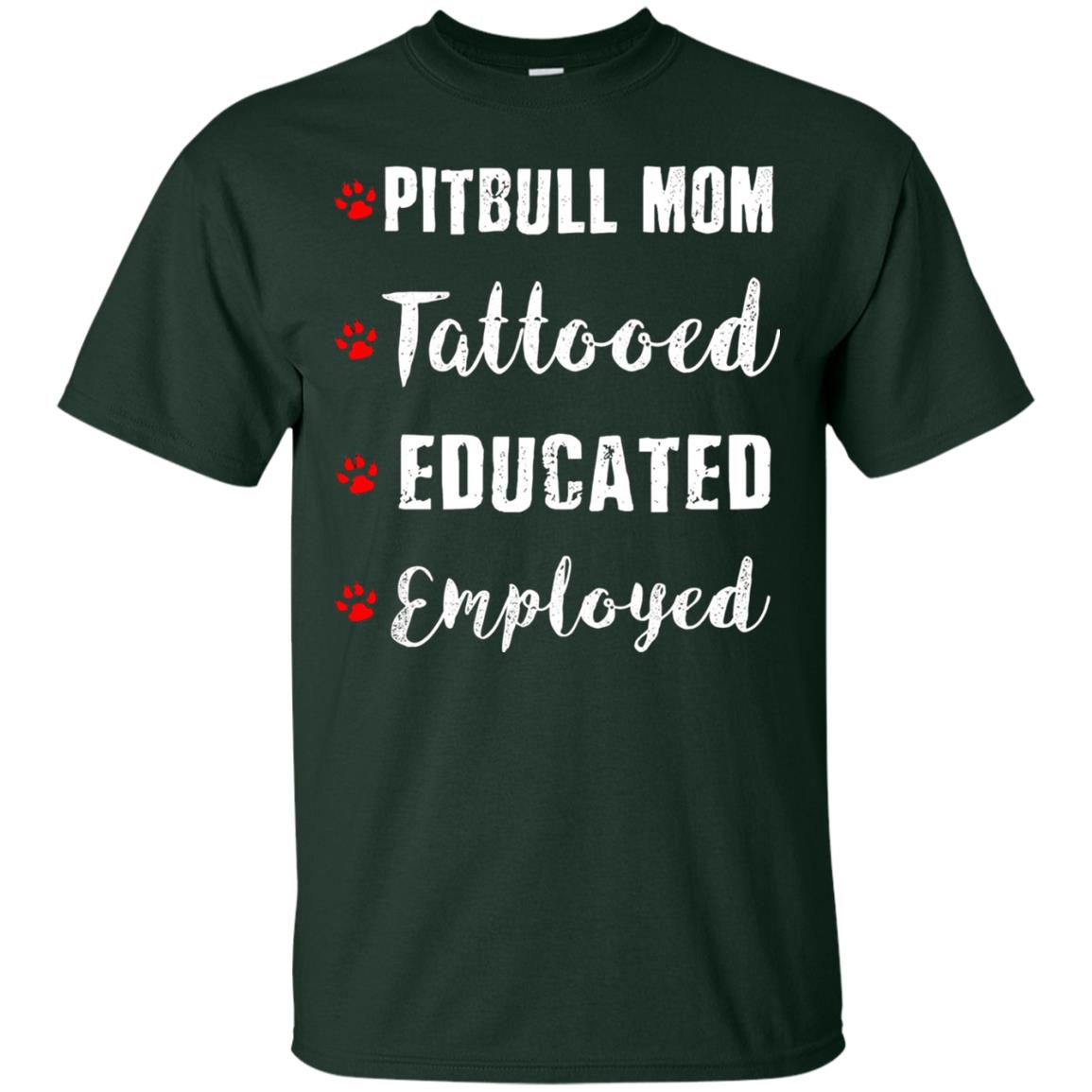 Pitbull Mom Tatooed Educated Employed Shirt Forest