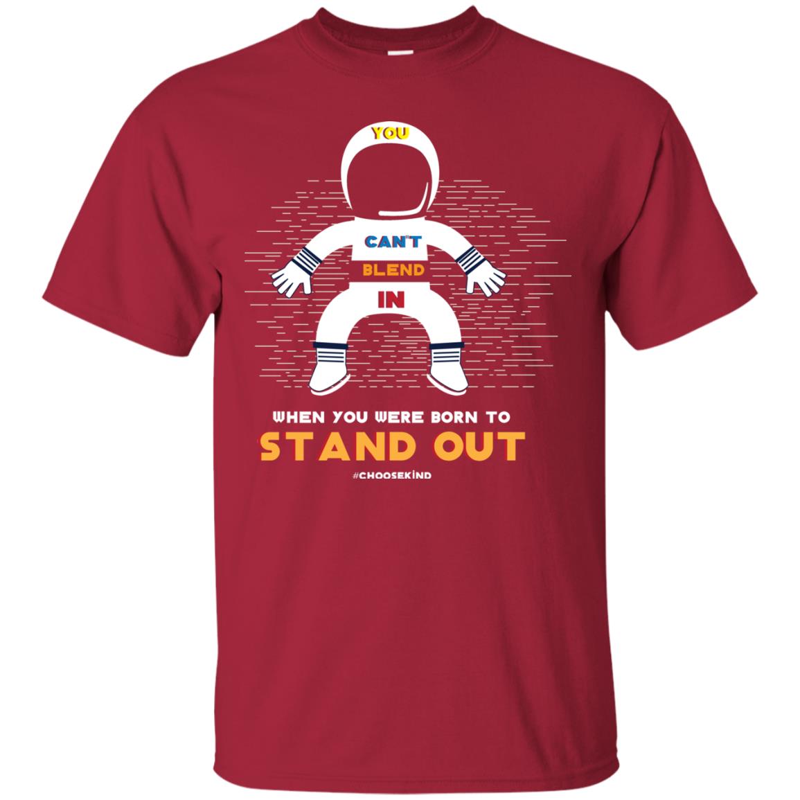 You Can_t Blend In When Choose Kind T-shirt Cardinal