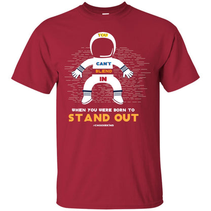 You Can_t Blend In When Choose Kind T-shirt Cardinal
