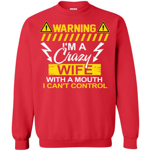 Warning I'm A Crazy Wife With A Mouth I Can't Control ShirtG180 Gildan Crewneck Pullover Sweatshirt 8 oz.