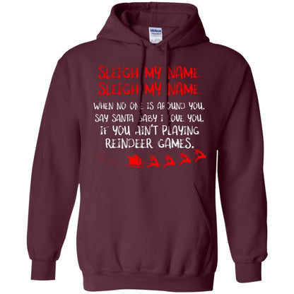 Sleigh My Nam When No One Around You Saying Baby I Love You If You Ain't Playing Reindeer Games Shirt Maroon