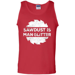 Woodworking T-shirt Sawdust Is Man Glitter