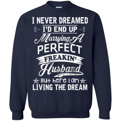 Wife T-shirt I Never Dreamed I'd End Up Marrying Perfect Freakin_ Husband Navy