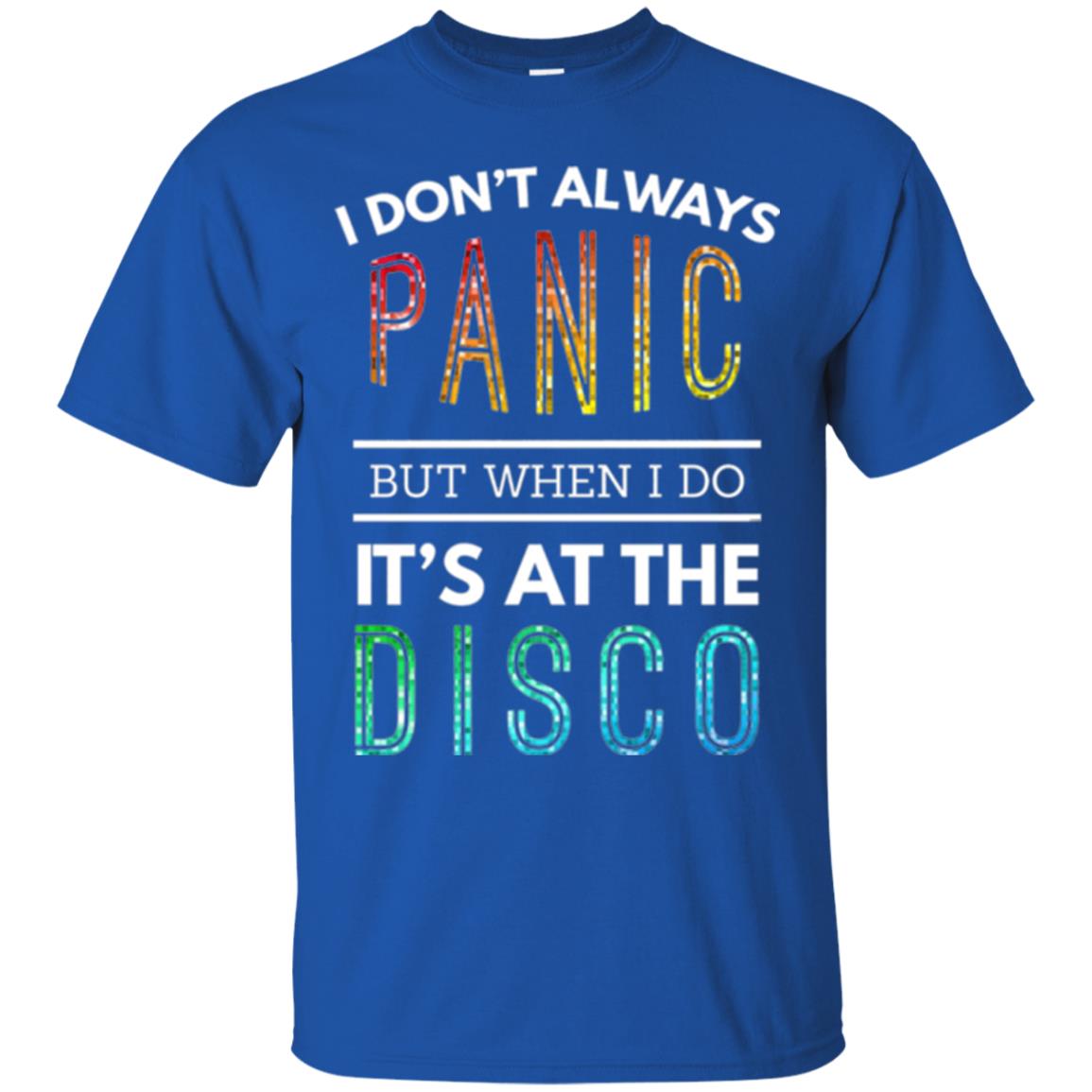 Disco Lovers T-shirt Don_t Always Panic But When I Do It_s At The Disco Royal