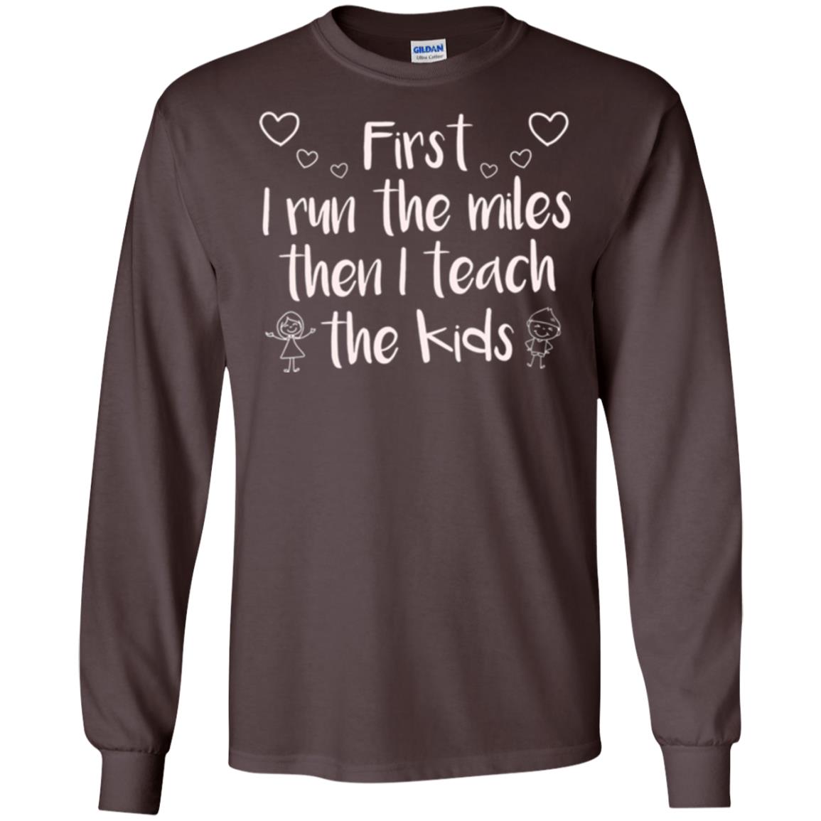 Teacher T-shirt First I Run The Miles Then I Teach The Kids Dark Chocolate