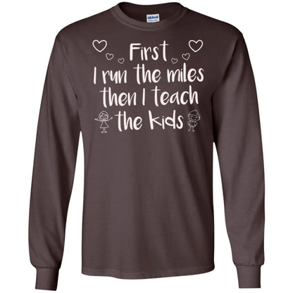 Teacher T-shirt First I Run The Miles Then I Teach The Kids Dark Chocolate