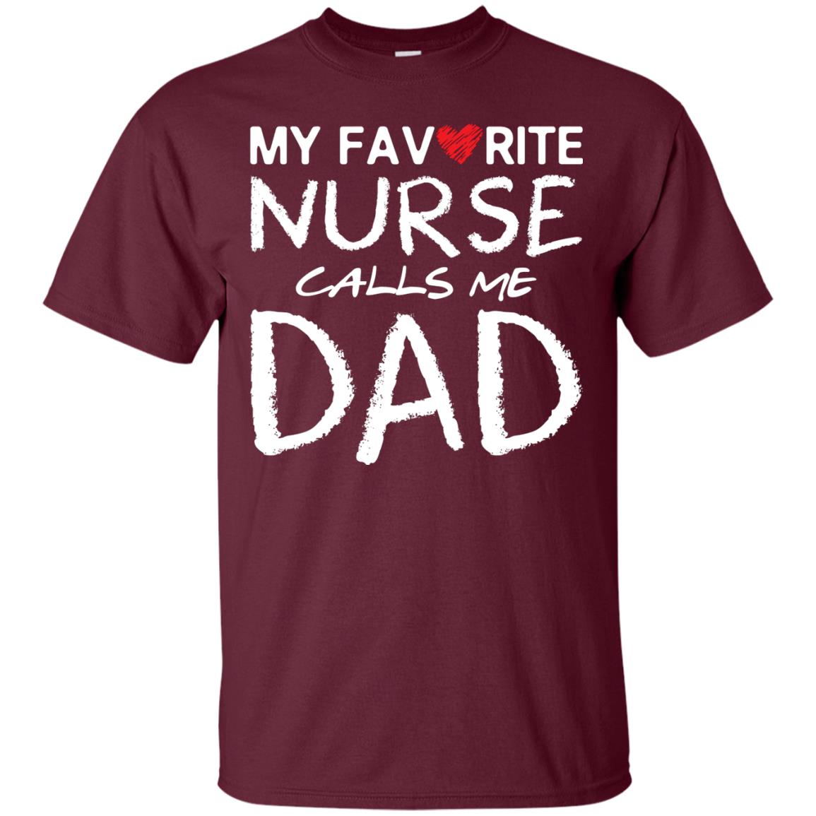 My Favorite Nurse Call Me Dad Shirt For Daddy Maroon
