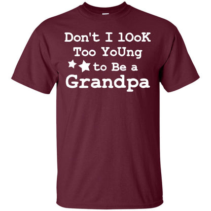 Don't I Look Too Young To Be A Grandpa Shirt Maroon