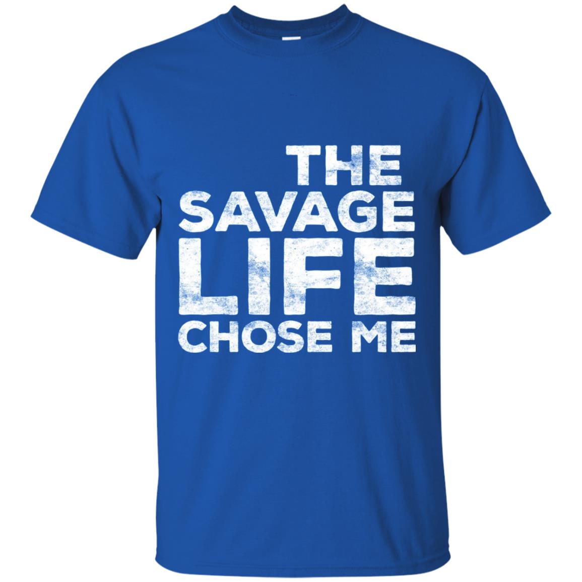 The Savage Life Chose Me Funny Wild Gift Shirt Royal