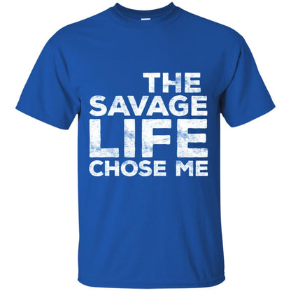 The Savage Life Chose Me Funny Wild Gift Shirt Royal