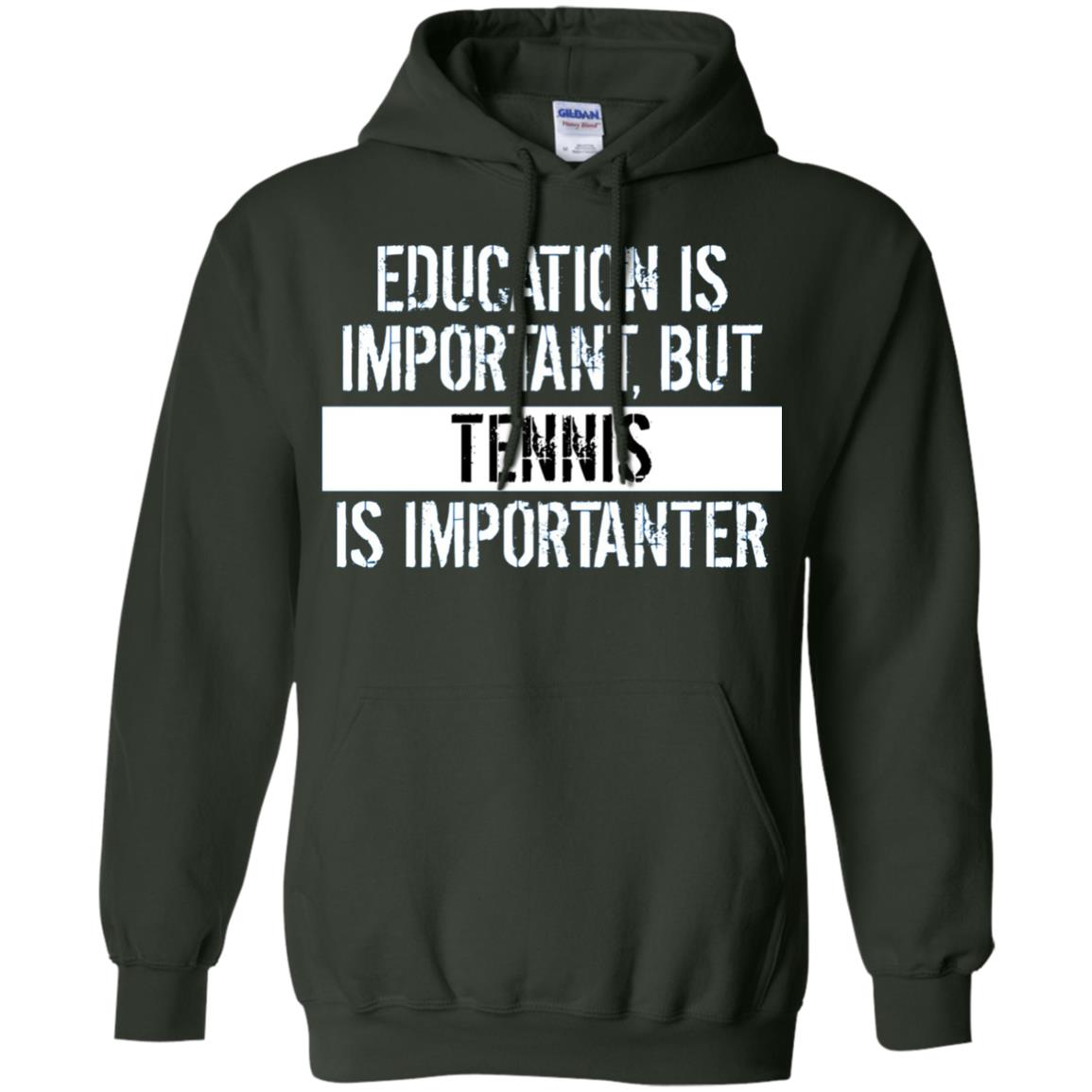 Tennis T-shirt Education Is Important Tennis Is Importanter Forest Green