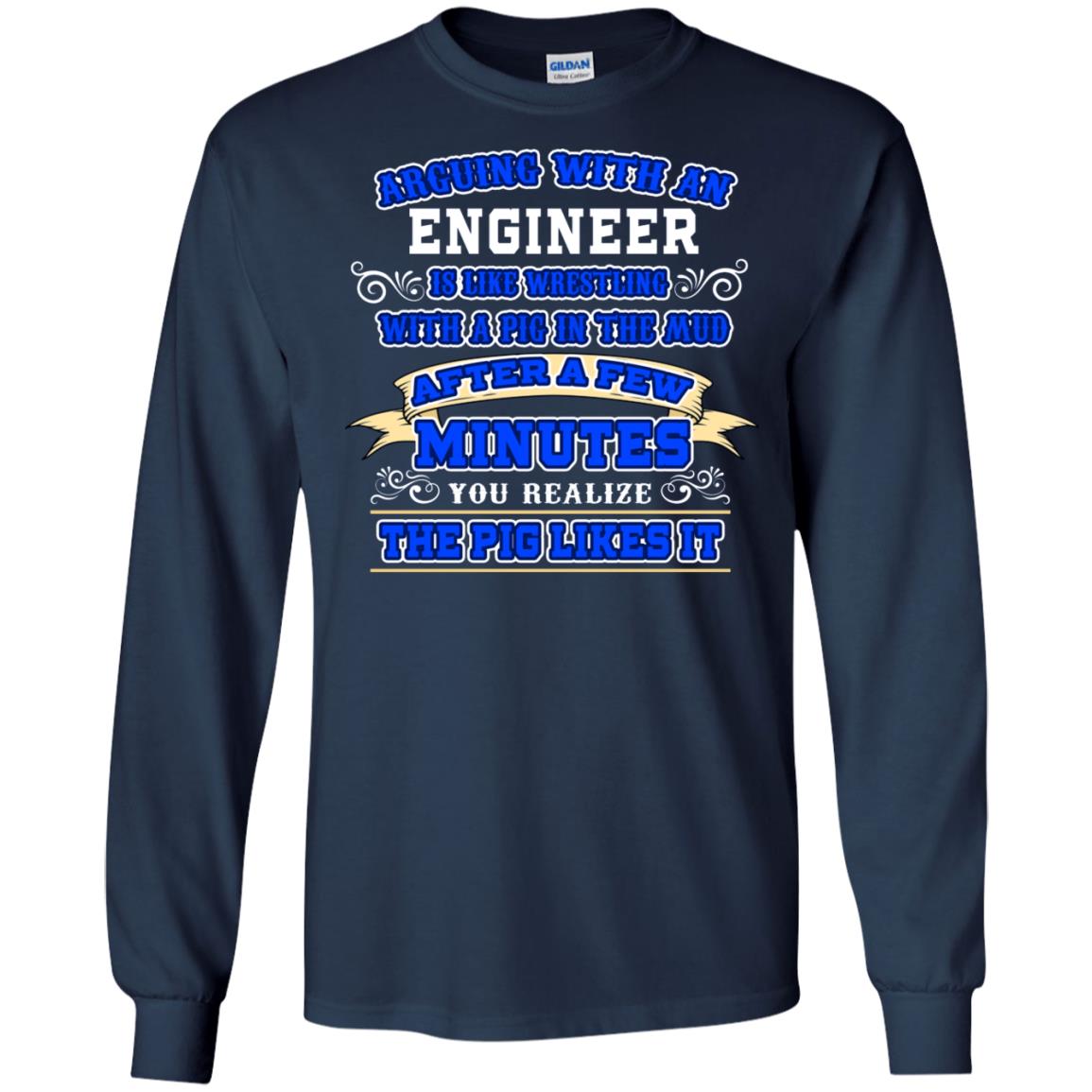 Arguing With An Engineer Is Like Westling With The Pig In The Mud After Ia Few Minute You Realize The Pig Likes It Navy