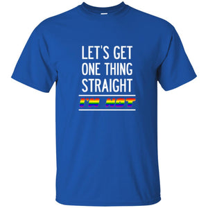 Lgbt T-shirt Let's Get One Thing Straight I'm Not