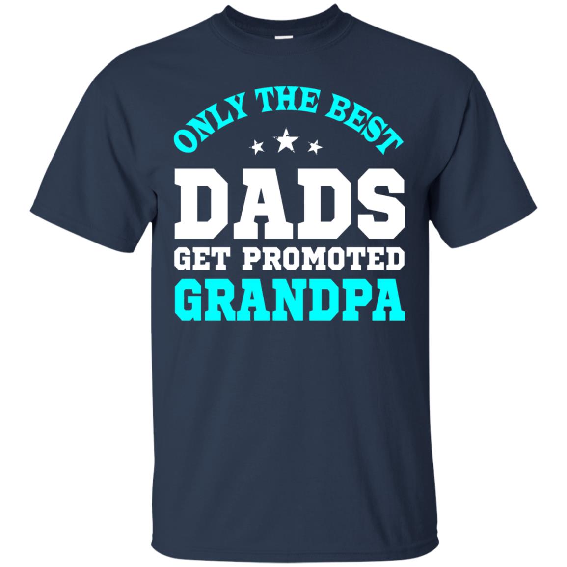 Only The Best Dads Get Promoted To Grandpa Shirt Navy