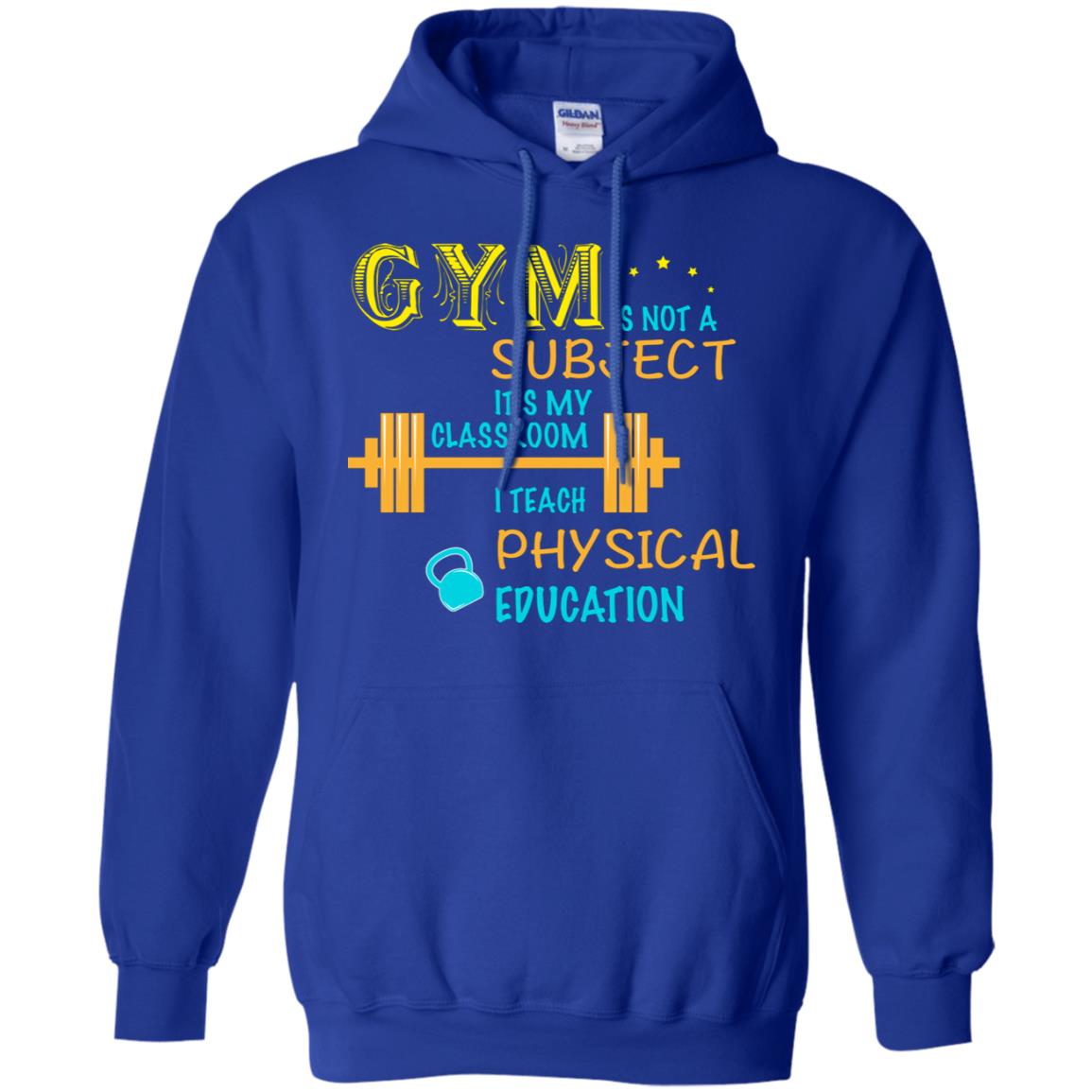 Gym Is Not A Subject It's My Classroom Teach Physical Edcucation Shirt Royal