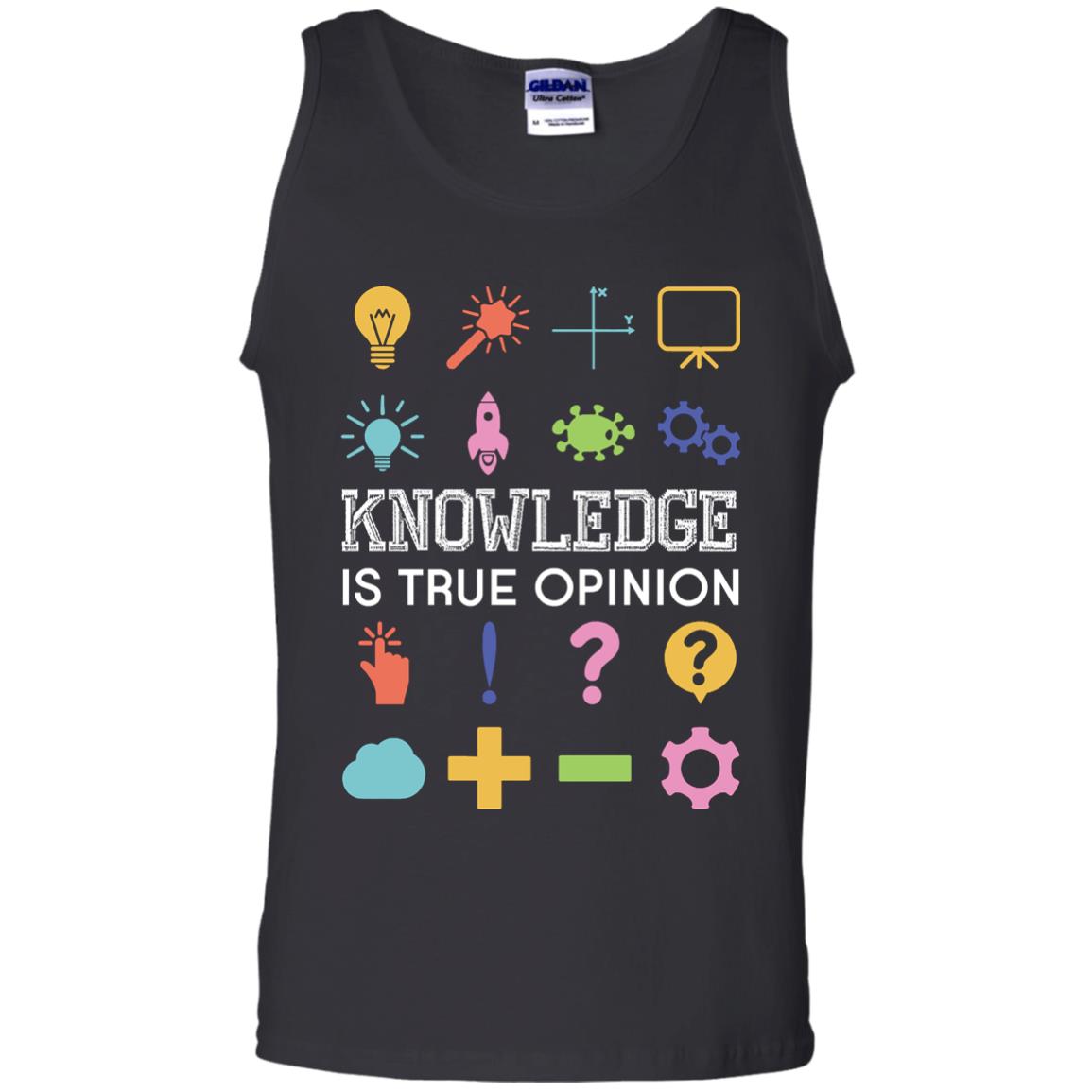 Knowledge Is True Opinion Funny T-shirt For Teachers
