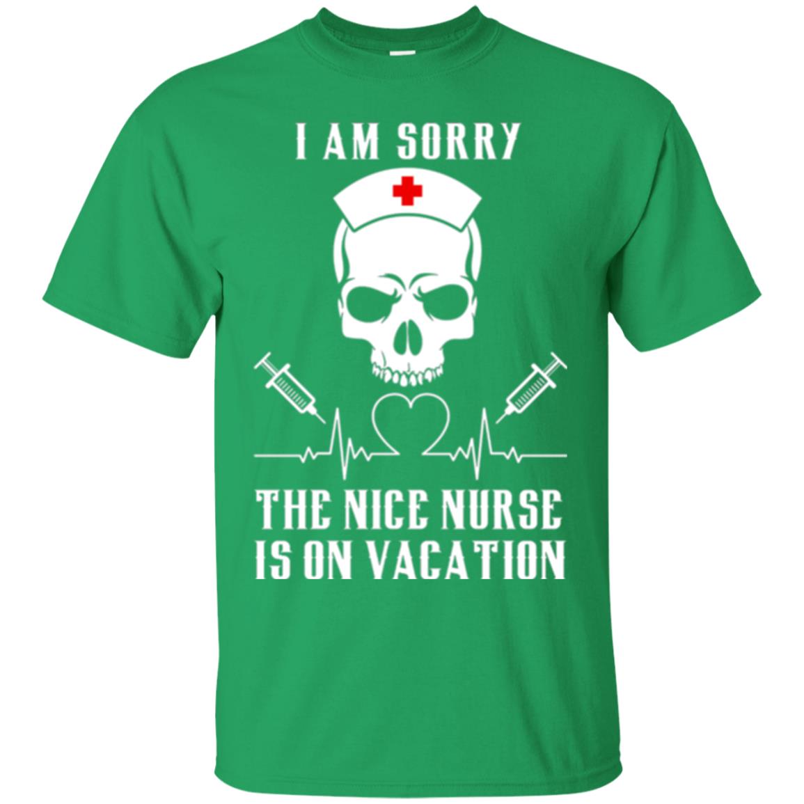 I Am Sorry The Nice Nurse Is On Vacation Nurse T-shirt Irish Green