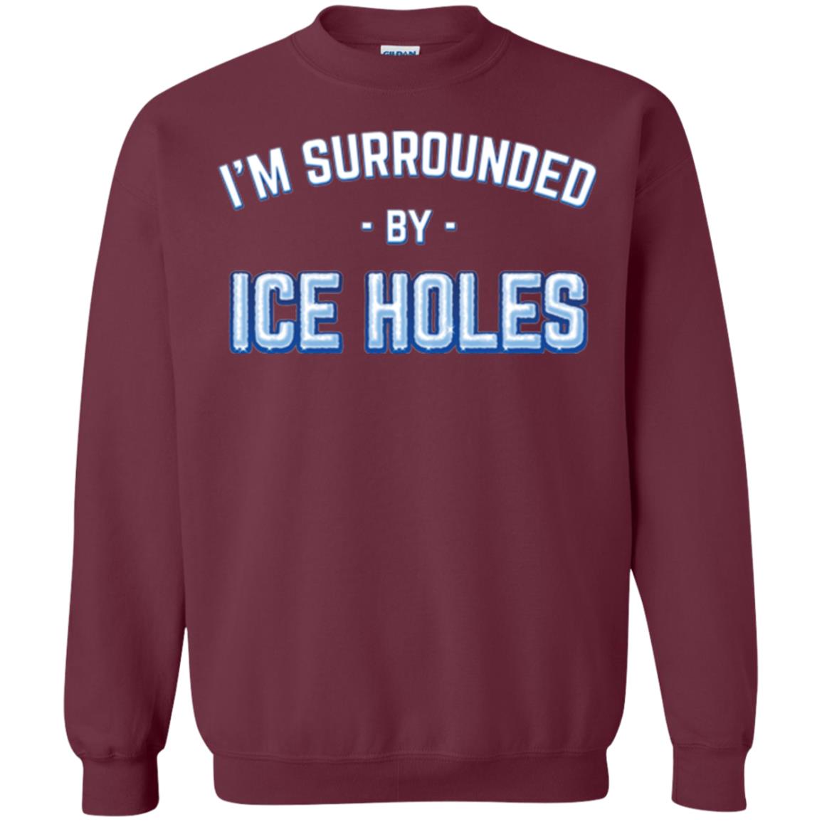 Funny Ice Fishing T-shirt I_m Surrounded By Ice Holes Maroon