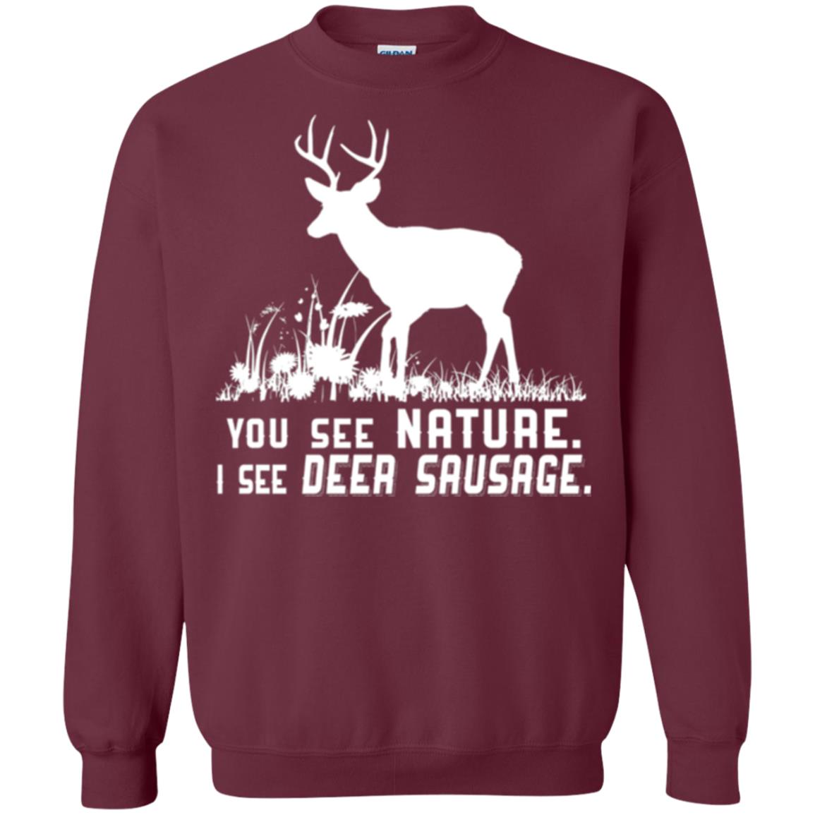 Funny Hunting T-shirt You See Nature I See Deer Sausage Maroon
