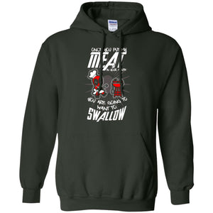 Once You Put My Meat In Your Mouth You Are Going To Want To Swallow Funny Shirt For Chef