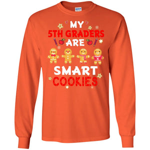 My 5th Graders Are Smart Cookies X-mas Gift Shirt For Fifth GradeteachersG240 Gildan LS Ultra Cotton T-Shirt