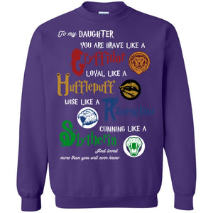 To My Daughter You Are Brave Like Gryffindor Loyal Like Hufflepuff ShirtG180 Gildan Crewneck Pullover Sweatshirt 8 oz.