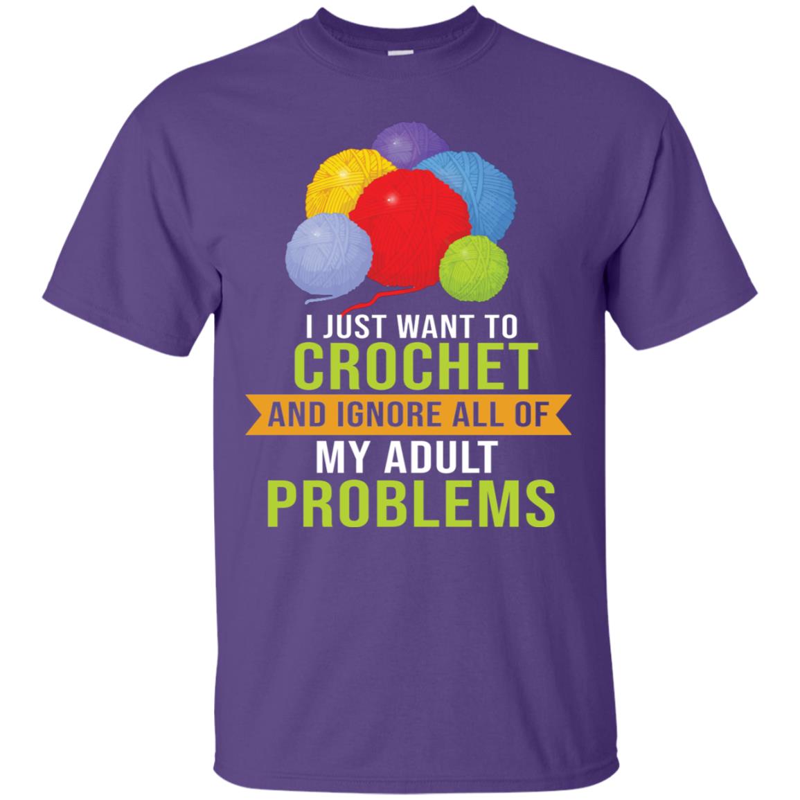 I Just Want To Crochet And Ignore All Of My Adult Problems Shirt Purple