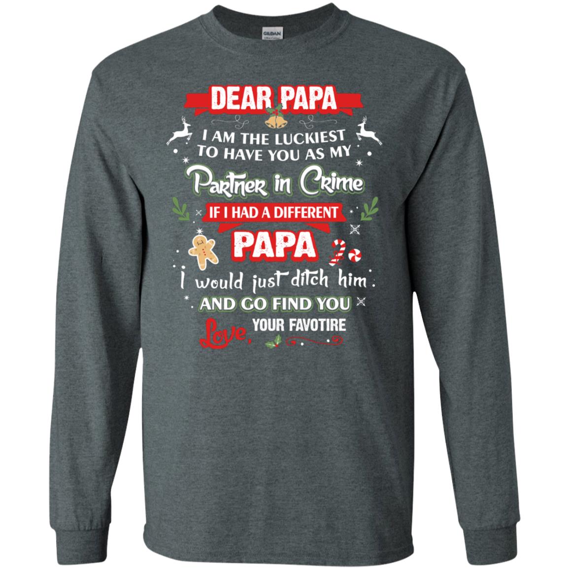 Dear Papa, I Am The Luckiest To Have You As My Partner In Crime If I Had A Different Papai Would Just Ditch He And Go Find You Love Your Favorite Dark Heather