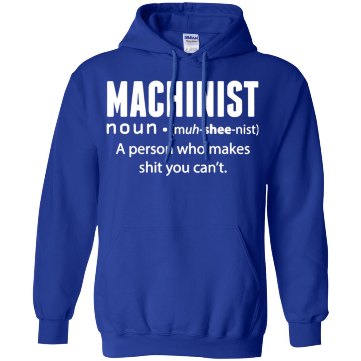 A Person Who Makes Shit You Can't Machinist Definition T-shirt Royal