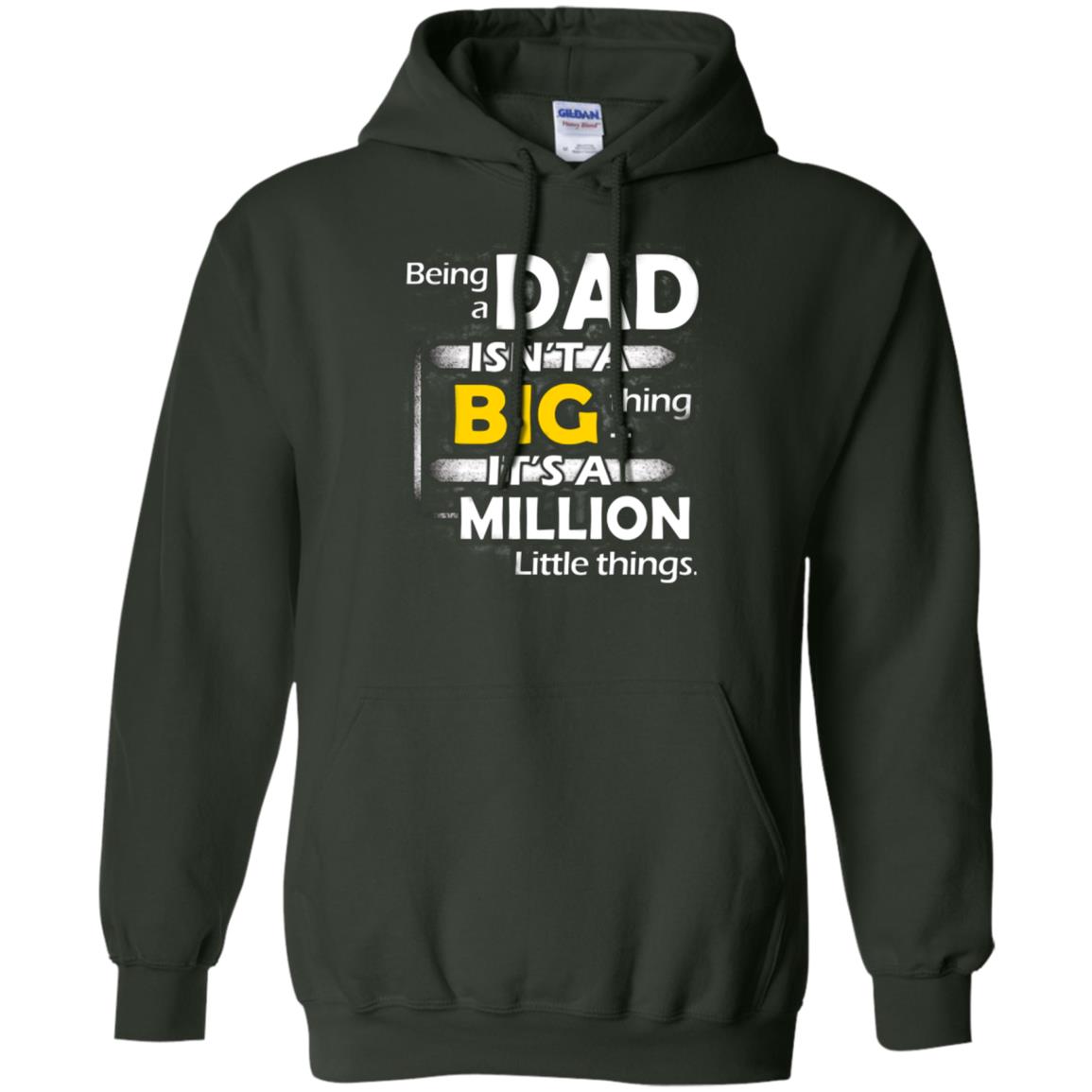 Being A Dad Isn_t A Big Thing It_s A Million Little Things Daddy T-shirt Forest Green