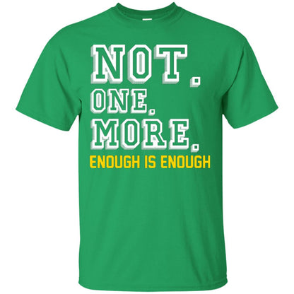 Not One More Enough Is Enough T-shirt Irish Green