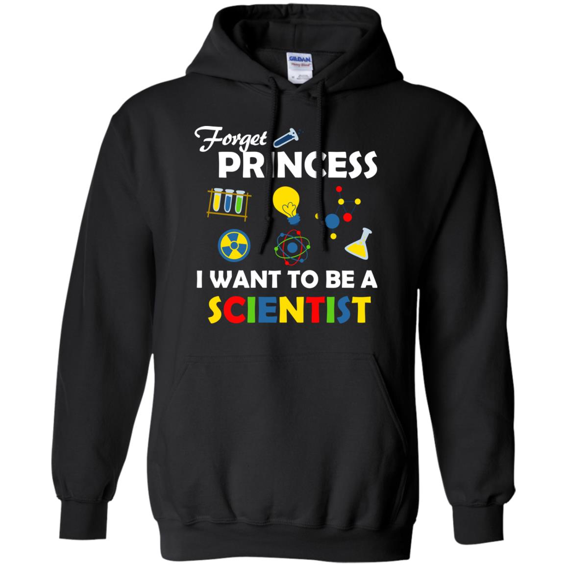 Forget Princess I Want To Be A ScientistG185 Gildan Pullover Hoodie 8 oz.
