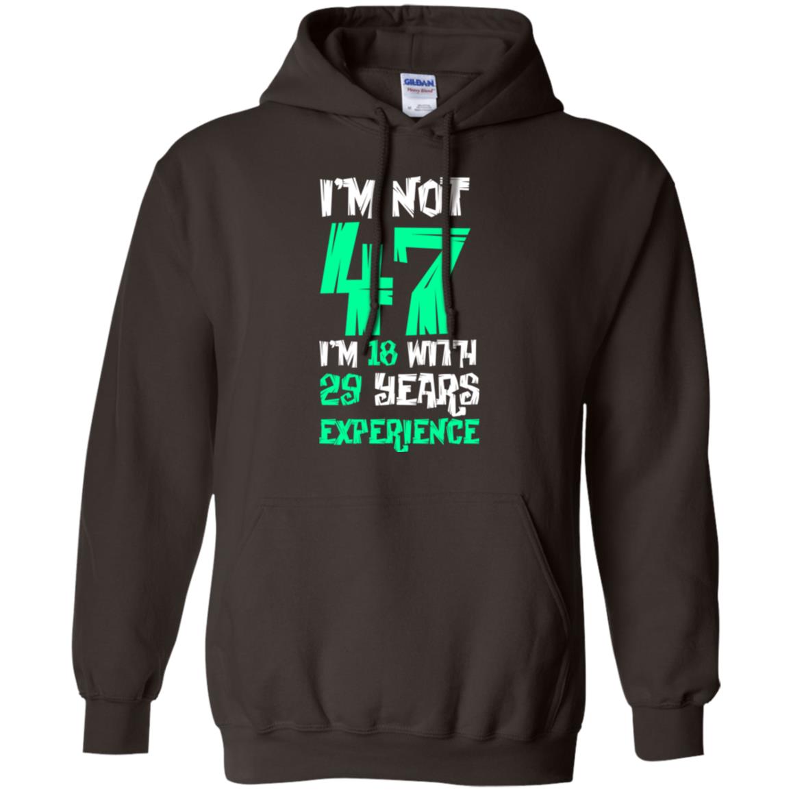 Birthday T-shirt I’m Not 47 I’m 18 With 29 Years Experience Dark Chocolate