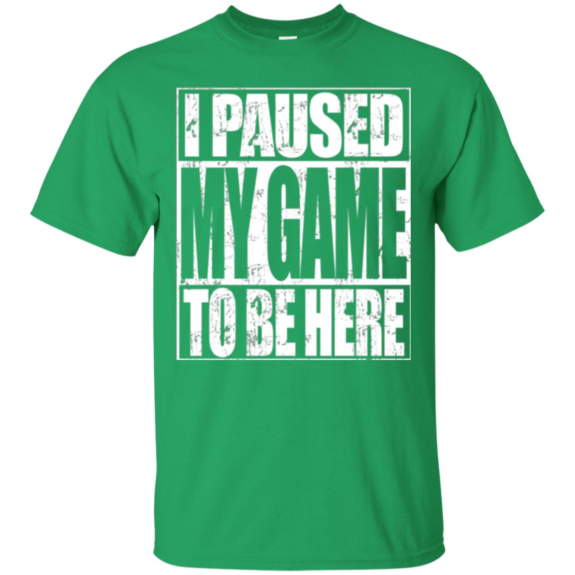 Funny Gamer T-shirt I Paused My Game To Be Here Irish Green