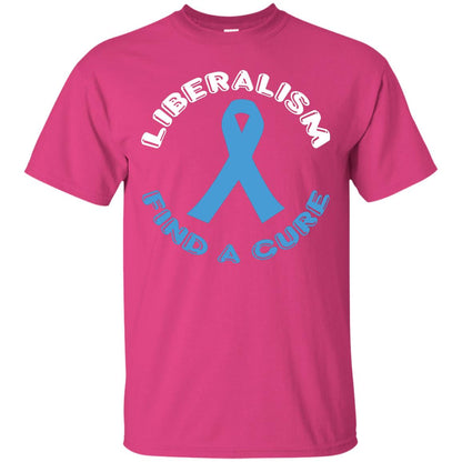 Liberalism Find A Cure Liberalism Politics Conservative T-shirt Heliconia
